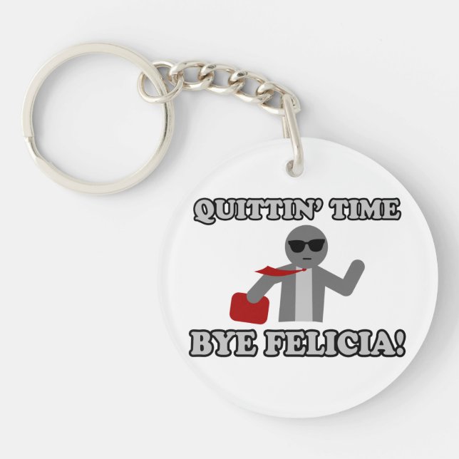 Quittin Time Bye Felicia Keychain (Front)