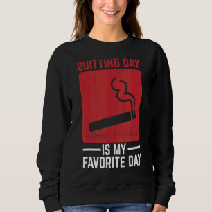 Quitting Day Is My Favourite Day Quote For A Smoki Sweatshirt