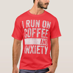 Quote About Mental Health I Run On Coffee And Ani T-Shirt