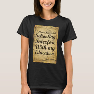 Quote About Schooling And Education. T-Shirt