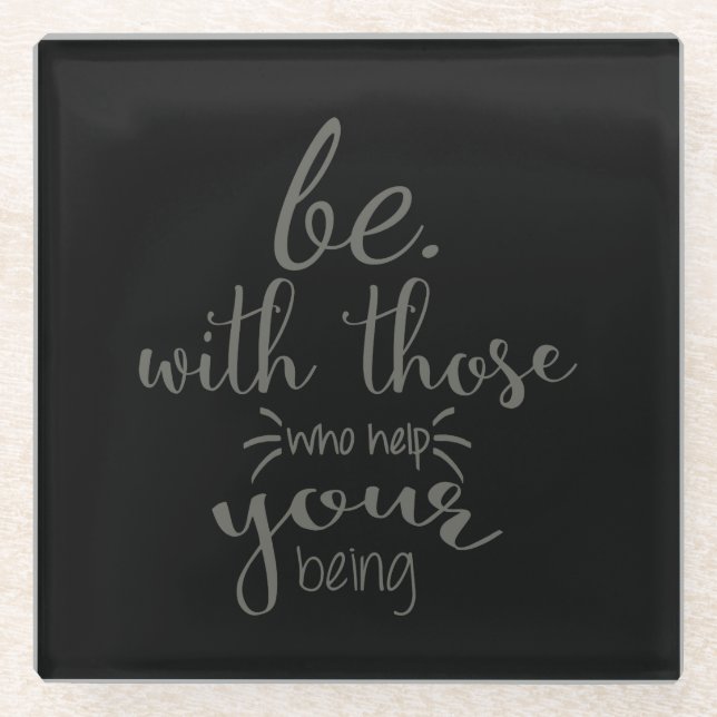 Quote Be With Those Who Help Your Being Glass Coaster (Front)
