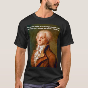 Quote by Robespierre on Freedom and Tyranny T-Shirt