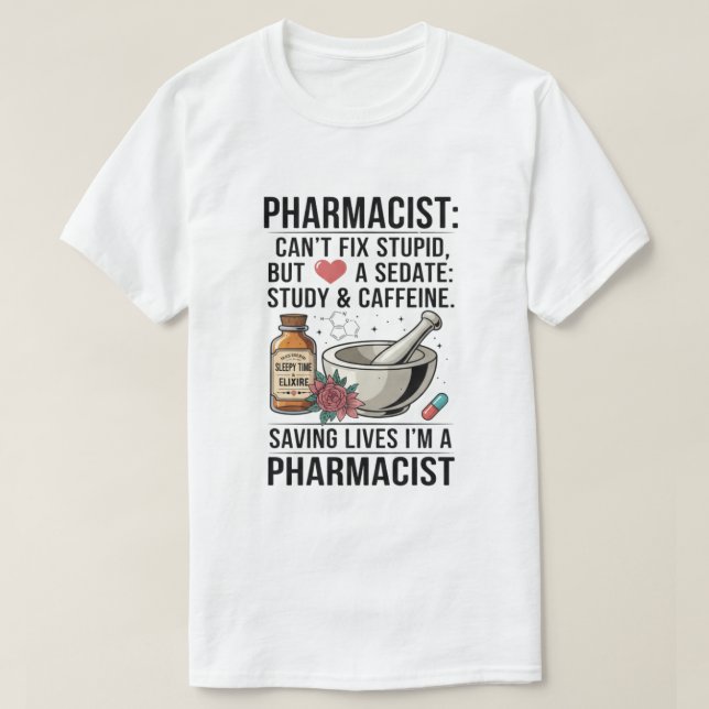 Quote Can't Fix Stupid Pharmacy T-Shirt (Design Front)