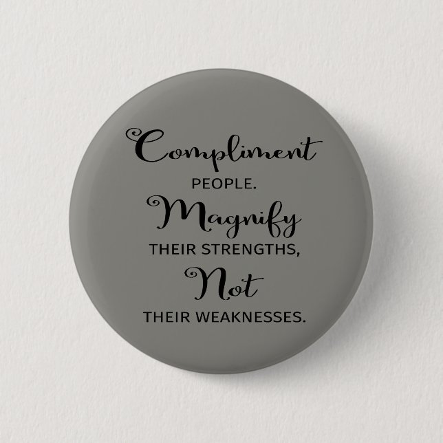 Quote Compliment People Magnify Their Strengths 2 Inch Round Button (Front)