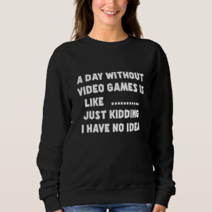 Quote Gamer Video Games Sweatshirt