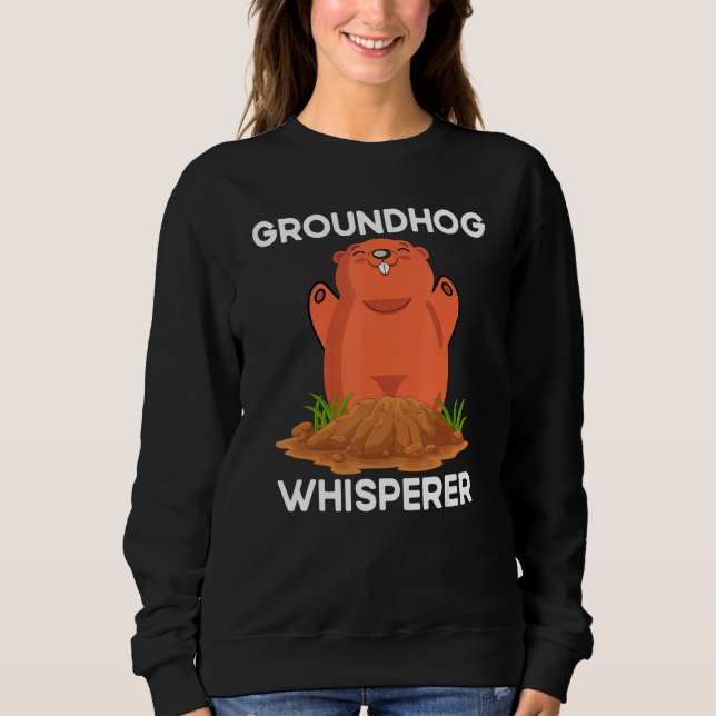 Quote Groundhog  Groundhog Whisperer Sweatshirt (Front)