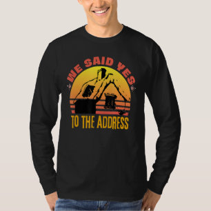 Quote Homeowner We Said Yes To The Address T-Shirt