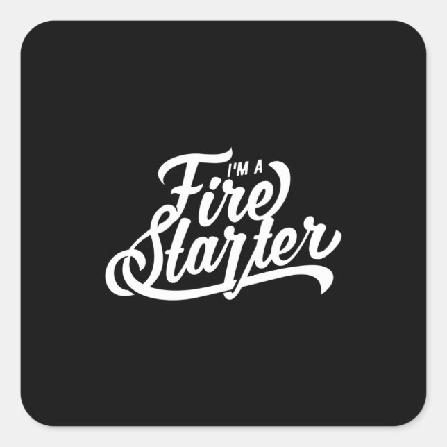 Quote - I Am A Fire Starter - dark Square Sticker (Front)