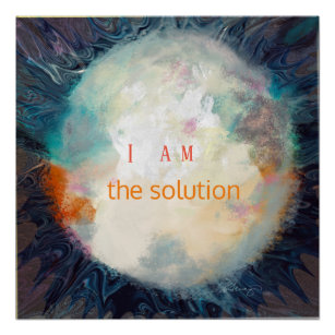 Quote, I am the solution, Beautiful sphere  Poster
