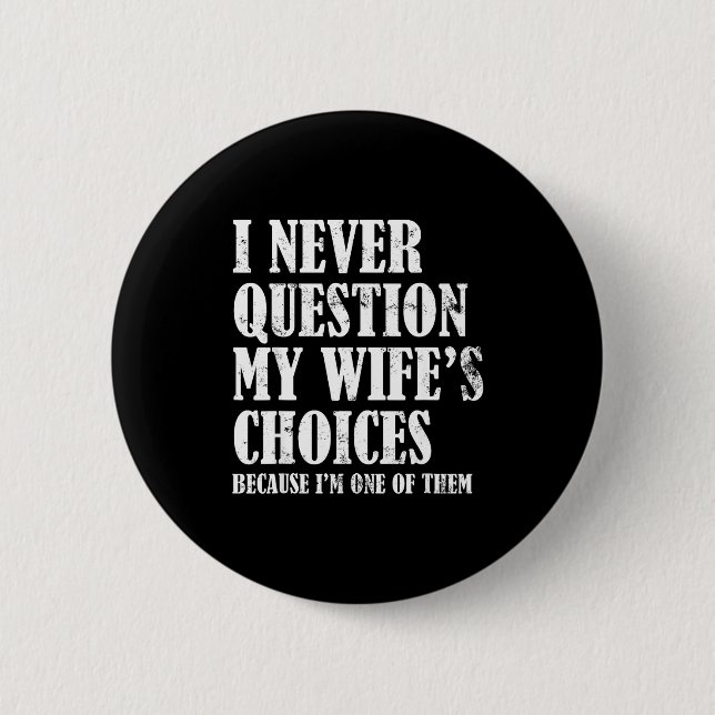 Quote I Never Question My Wife's Choices Husband  2 Inch Round Button (Front)