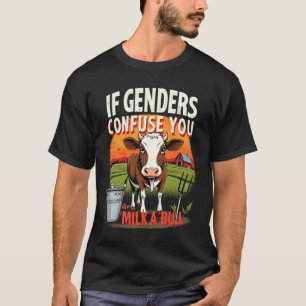 Quote If Genders Confuse You Go Milk A Bull Vintag T-Shirt