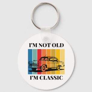 Quote Im Not Old Im Classic For Car Keychain