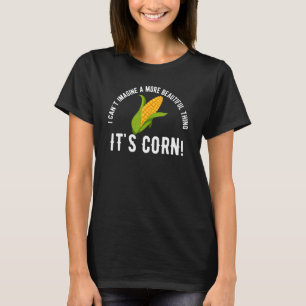 Quote Its Corn Meme i Cant T-Shirt