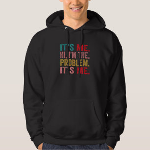 Quote It's Me Hi I'm the Problem It's Me 3 Hoodie