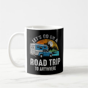 Quote Let's Go On A Road Trip To Anywhere  Coffee Mug
