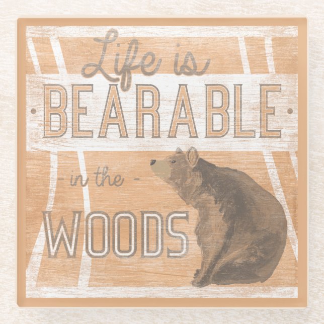 Quote | Life Is Bearable In The Woods Glass Coaster (Front)