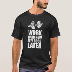 Quote Now Feel Good Later Weights Dumbbells T-Shirt