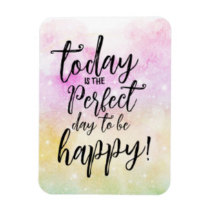 Quote of the day, Motivational Day To Be Happy Magnet