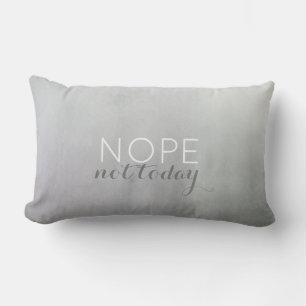 quote pillow humour nope not today on grey