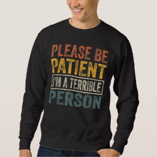 Quote Please Be Patient I'm A Terrible Person Appa Sweatshirt