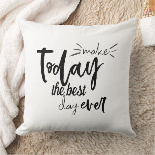 Quote Positive Make Today The Best Day Ever Throw Pillow