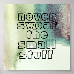 quote poster never sweat the small stuff