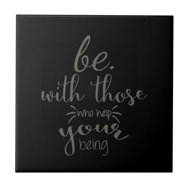 Quote Saying Be With Those Who Help Your Being Tile (Front)