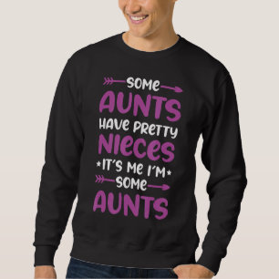 Quote Some Aunts Have Pretty Nieces  Saying 3 Sweatshirt