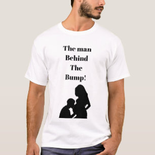 Quote t shirt man behind the bump