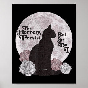 Quote The Horrors Persist But So Do I Funny Floral Poster