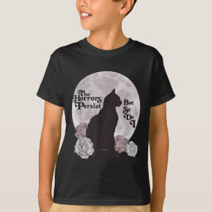 Quote The Horrors Persist But So Do I Funny Floral T-Shirt