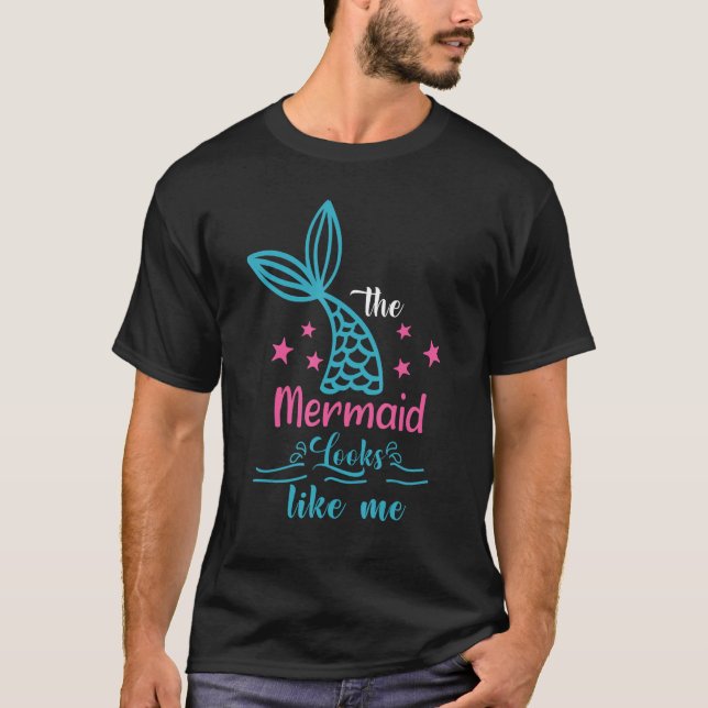 Quote The Mermaid Looks Like Me T-Shirt (Front)
