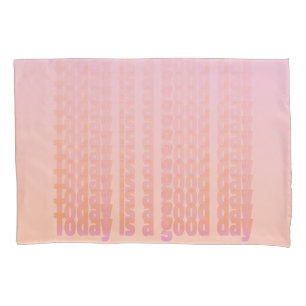 Quote Today Is A Good Day Peach And Pink Pillowcase