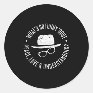 Quote What's So Funny bout Peace Love And Understa Classic Round Sticker