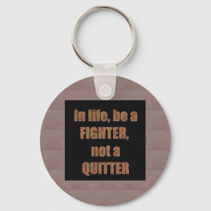 QUOTE Wisdom In life be a FIGHTER not a quitter Keychain