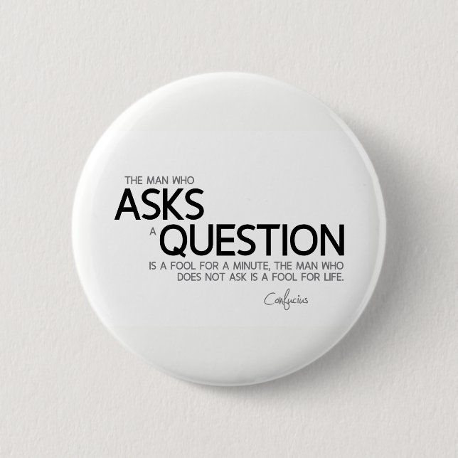QUOTES: Confucius: Ask a question 2 Inch Round Button (Front)