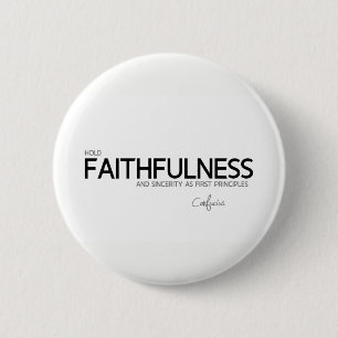 QUOTES: Confucius: Faithfulness and sincerity 2 Inch Round Button