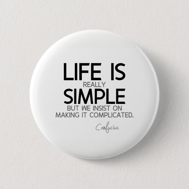 QUOTES: Confucius: Life is simple 2 Inch Round Button (Front)