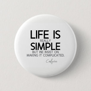 QUOTES: Confucius: Life is simple 2 Inch Round Button