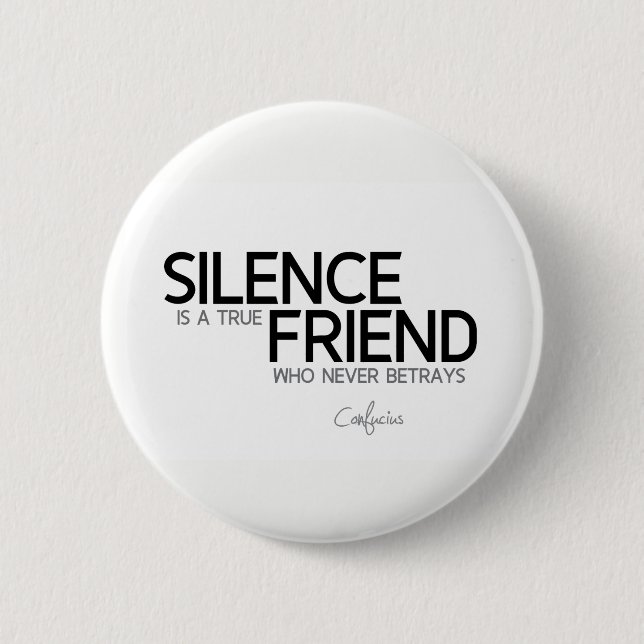 QUOTES: Confucius: Silence, true friend 2 Inch Round Button (Front)