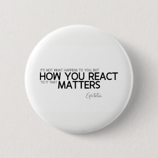 QUOTES: Epictetus: How you react 2 Inch Round Button