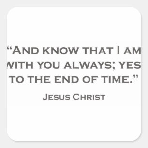 QUOTES JESUS 05 And know that I am with you always Square Sticker