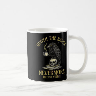 Quoth The Raven Nevermore Before Coffee Funny Quot Mug