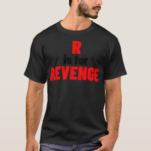 R Is For Revenge Funny Sarcastic NSFW Rude Inappro T-Shirt