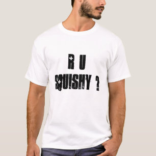 R U Squishy ? T-Shirt