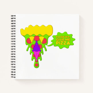 RAAWWR, Donnez-Moi un Cahier à Spirale Pizza