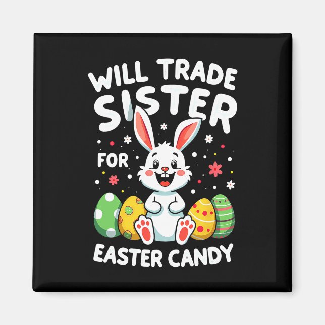 Rabbit Bunny Will Trade Sister For Easter Candy  Magnet (Front)