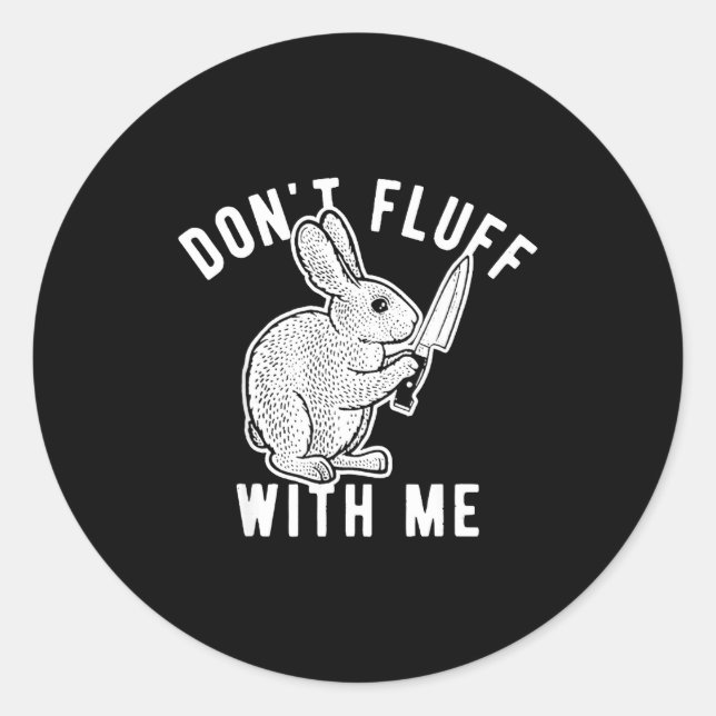 Rabbit Don't Fluff With Me  Classic Round Sticker (Front)