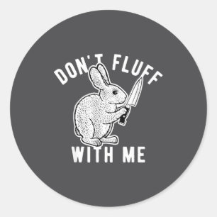Rabbit Don't Fluff With Me  Classic Round Sticker