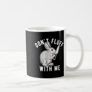 Rabbit Don't Fluff With Me  Coffee Mug